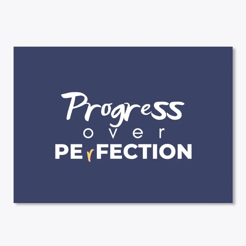 Progress over perfection